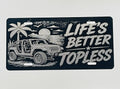 Gloss Black Aluminum Car Tag Laser Engraved "Life's Better Topless"